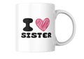 Mug I LOVE SISTER ( Je t'aime ma Soeur)